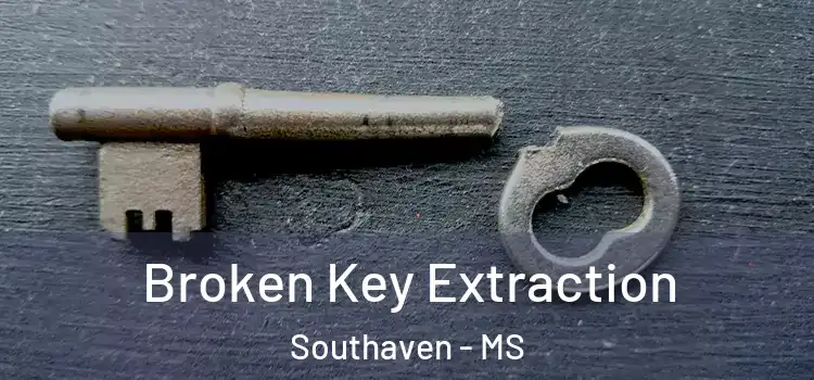 Broken Key Extraction Southaven - MS