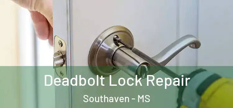 Deadbolt Lock Repair Southaven - MS