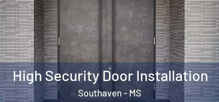  High Security Door Installation Southaven - MS