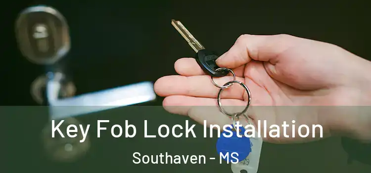 Key Fob Lock Installation Southaven - MS